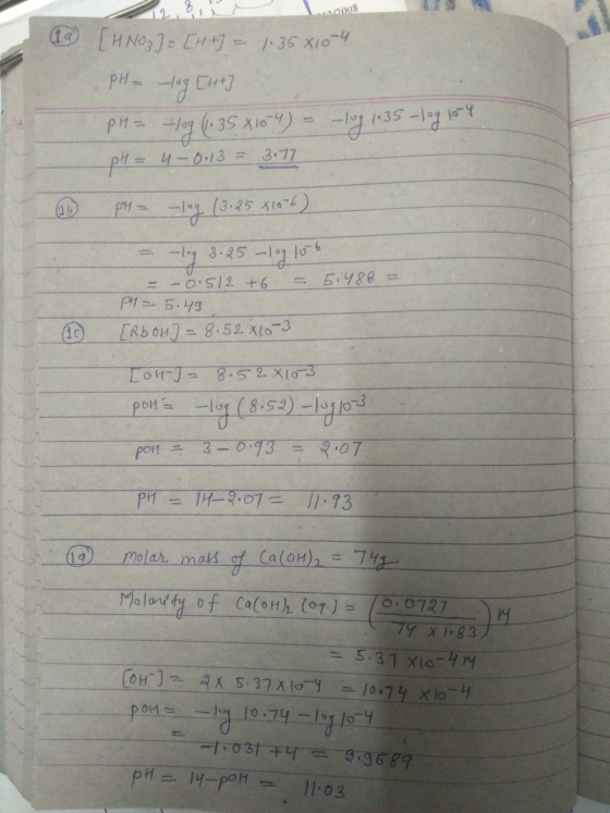 1/2008 D 6 (HNO3) = [H +) = 1.35 x1024 pH = -log [ht] pH = -log (1.35 810-4) = -lug 1:35 - log 104 -pH = 4 - 0 13 = 3177 pH =