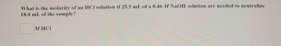What is the molarity of an HCl solution il 25.5 mL of a 0.46 M NaOll solution are needed to neutralize 18.0 mL of the sample?