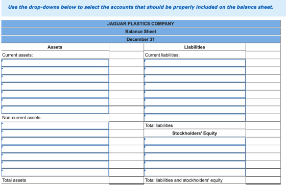 Use the drop-downs below to select the accounts that should be properly included on the balance sheet. JAGUAR PLASTICS COMPAN