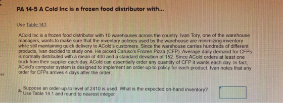 PA 14-5 A Cold Inc is a frozen food distributor with... Use Table 141 ACold Inc is a frozen food distributor with 10 warehous