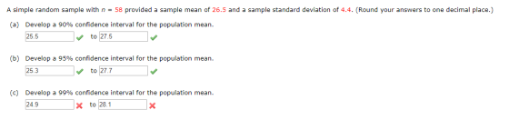 A simple random sample with n = 58 provided a sample mean of 26.5 and a sample standard deviation of 4.4. (Round your answers