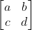\begin{bmatrix} a & b\\ c & d \end{bmatrix}