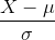 \frac{X-\mu}{\sigma}
