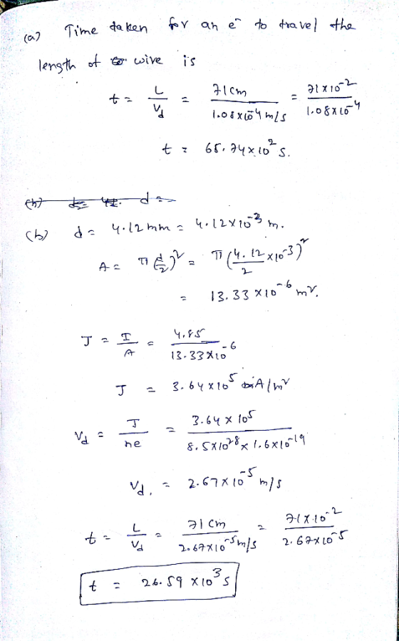 w Time taken for an e to travel the length of to wire is to L. 71cm_ - 31x102 1.0 8x10 4 mic 1.08x10 t: 65.94x10s. thy k t