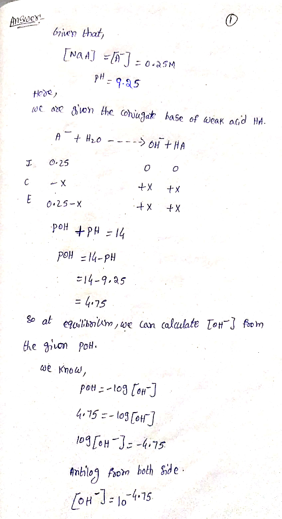 ANSWEX! bien that, [Nan] = [] = 0.25M pH=9.95 Hode, we are given the conjugate base of weak acid Hm. A + H₂O ---) OH + HA 0 0
