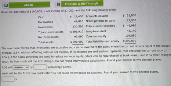 eBook Problem Walk-Through Lloyd Inc. has sales of $100,000, a net income of $7,000, and the following balance sheet: Cash $