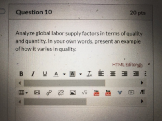 Question 10 20 pts Analyze global labor supply factors in terms of quality and quantity. In your own words, present an exampl