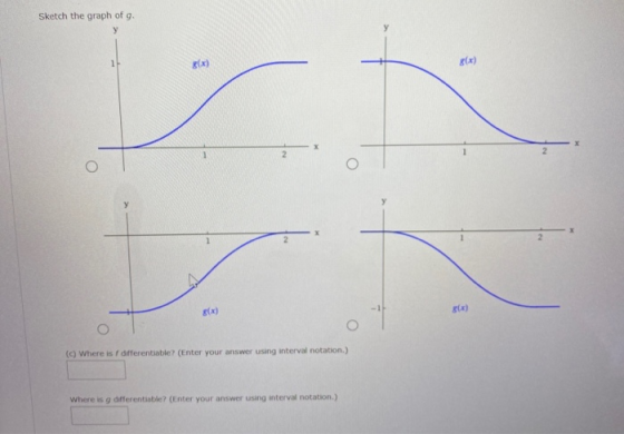 Sketch the graph of g. (c) Where is differentiable? (Enter your answer using interval notation.) Where is a differentiable? (