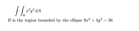 z?y? da R is the region bounded by the ellipse 9x2 + 4y2 = 36