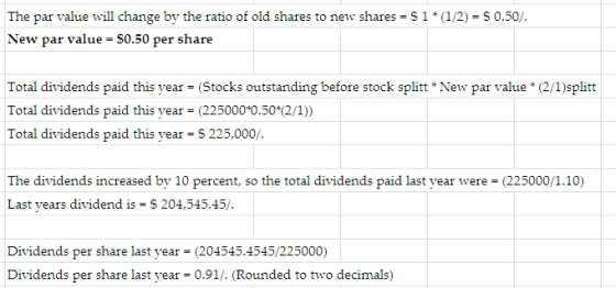 The par value will change by the ratio of old shares to new shares - $ 1* (1/2) - $ 0.50/. New par value = $0.50 per share To