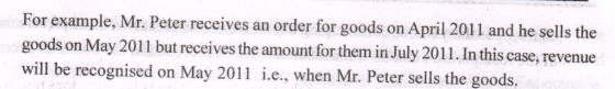 For example, Mr. Peter receives an order for goods on April 2011 and he sells the goods on May 2011 but receives the amount f