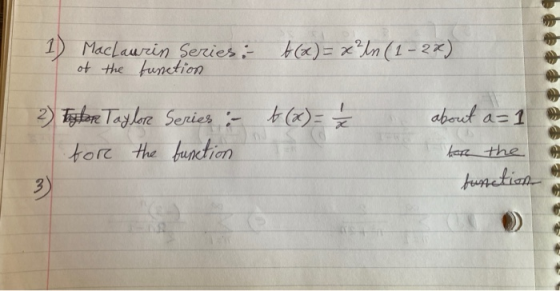 MacLaurin Series: 6(x) = x²ln (1-2x) of the function about a=1 2) Taylor Taylor Series :- t (x) = for the function for the fu