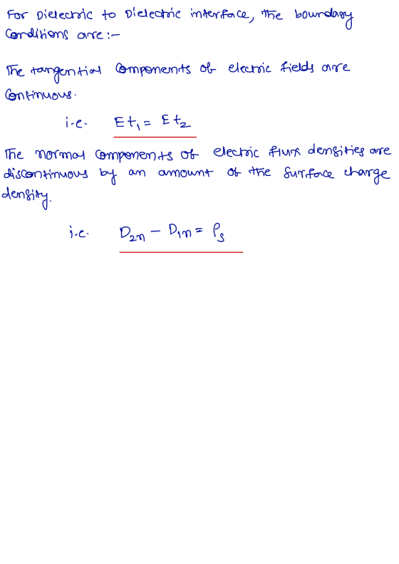 For Dielectric to dielectric interface, the boundary Conditions are: The tangential components of electric fields are Continu