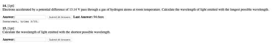 14. [1pt] Electrons accelerated by a potential difference of 13.14 V pass through a gas of hydrogen atoms at room temperature