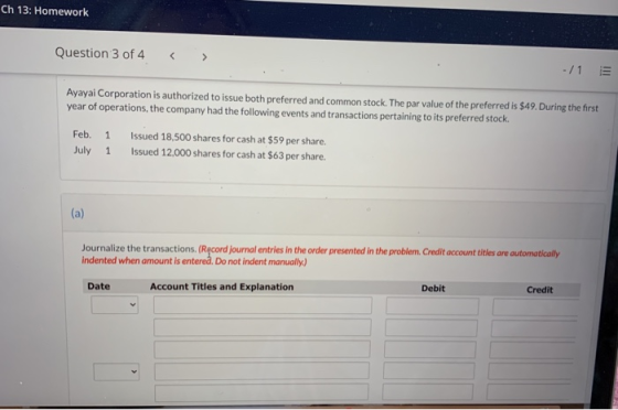 Ch 13: Homework Question 3 of 4 -/15 Ayayai Corporation is authorized to issue both preferred and common stock. The par value