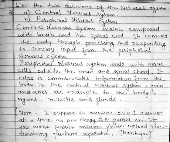 1 AN List the two divisions of the Nervous system. a) Central Nervous system b). Peripheral Nervous system. Central Nervous s