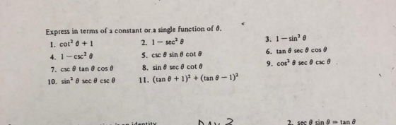 Express in terms of a constant or a single function of 0. 1. cot? 8 + 1 2. 1 - sec 0 4. 1-csc? 5. csc 8 sin 8 cot 8 7. csc 8