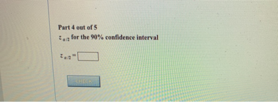 Part 4 out of 5 2a/2 for the 90% confidence interval 2a/2 CHECK