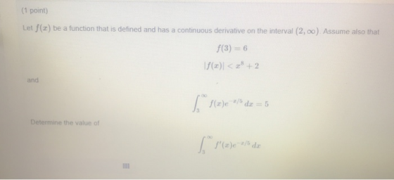 (1 point) Let f(a) be a function that is defined and has a continuous derivative on the interval (2,00). Assume also that f(3