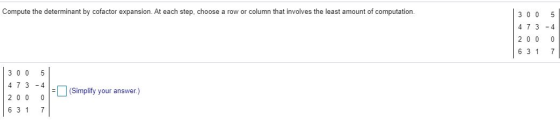 Compute the determinant by cofactor expansion. At each step, choose a row or column that involves the least amount of computa