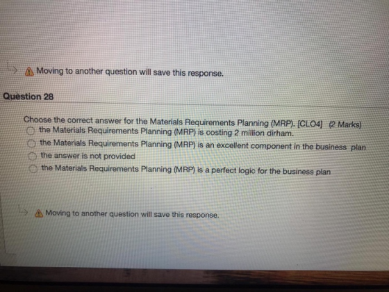 A Moving to another question will save this response. Question 28 Choose the correct answer for the Materials Requirements Pl