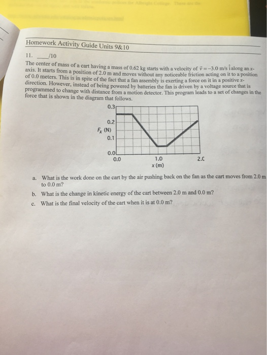 Homework Activity Guide Units 9 & 10 11. 10 The center of mass of a cart having a mass of 62 te starts with a velocity of y=-