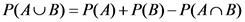 P(AUB)=P(A) + P(B)- P(
A
B
)

