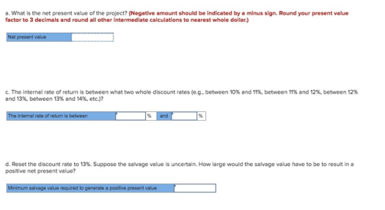 a. What is the net present value of the project? (Negative amount should be indicated by a minus sign. Round your present val