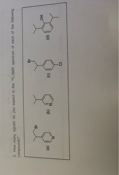 2. How many signals do you expect in the 13C-NMR spectrum of each of the following compounds?