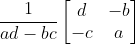 \frac{1}{ad-bc}\begin{bmatrix} d & -b\\ -c & a \end{bmatrix}