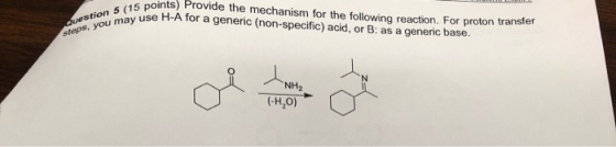 15 points) Provide the mechanism for the following reaction. For proton transfer may use H-A for a generic (non-specific) aci