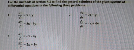 Use the methods of section 8.2 to find the general solutions of the given systems of differential equations in the following