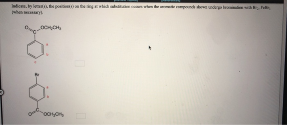 Indicate, by letter(s), the position(s) on the ring at which substitution occurs when the aromatic compounds shown undergo br