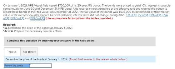 On January 1, 2021, NFB Visual Aids issued $760,000 of its 20-year, 8% bonds. The bonds were priced to yield 10%. Interest is