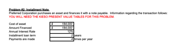 Problem #2: Installment Note Preferred Corporation purchases an asset and finances it with a note payable. Information regard