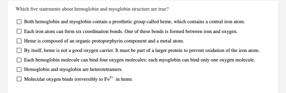 Which five statements about hemoglobin and myoglobin structure are true? Both hemoglobin and myoglobin contain a prosthetic g
