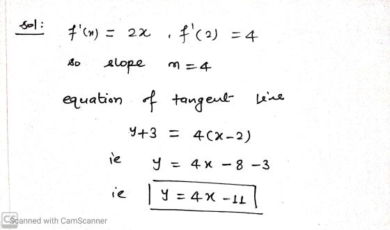 sol: #(m) = 2x f(2) = 4 So slope m=4 equation of tangent line 4+3 = 4CX-2) i y = 4* -8 -3 ie 1 y = 4-11 CScanned with CamSc