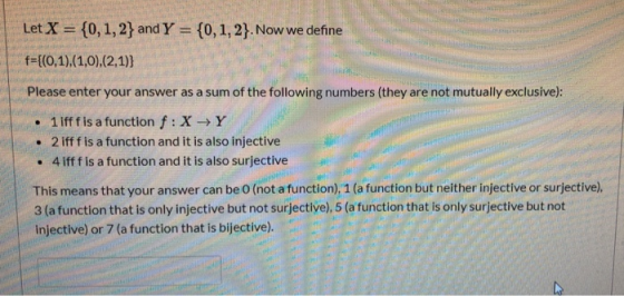 Let X = {0, 1, 2} and Y = {0,1,2}. Now we define f={(0,1),(1,0),(2,1)] Please enter your answer as a sum of the following num