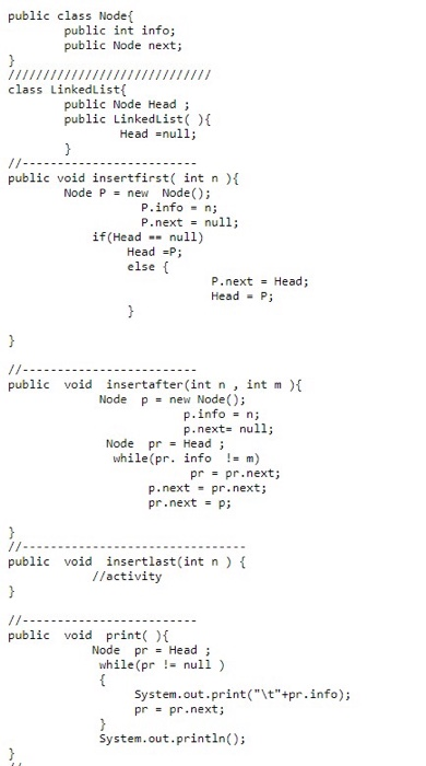 public class Node{ public int info; public Node next; } class LinkedList{ public Node Head; public Linkedlist(){ Head =null;