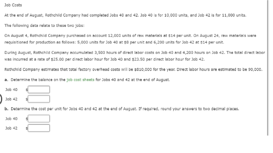 Job Costs At the end of August, Rothchild Company had completed Jobs 40 and 42. Job 40 is for 10,000 units, and Job 42 is for