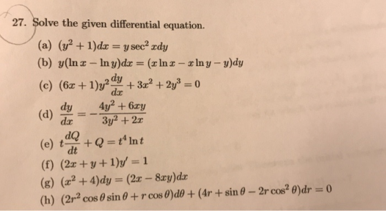 27. Solve the given differential equation. (a) (y2 + 1)dr - ysec2 zdy (b) g(In -In g)dz (rIna- Iny - y)dy (c) (6x +1)3?+ 3x2