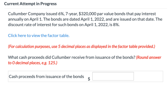 Current Attempt in Progress Cullumber Company issued 6%, 7-year, $320,000 par value bonds that pay interest annually on April