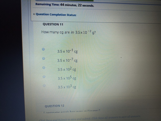 Remaining Time: 44 minutes, 22 seconds. Question Completion Status: QUESTION 11 How many cg are in 3.5x 10 3.5 x 10-1 cg 3.5