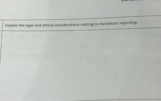 vrier Explain the legal and ethical considerations relating to mandatory reporting.