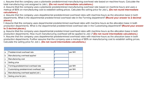 C. Assume that the company uses a plantwide predetermined manufacturing overhead rate based on machine-hours. Calculate the t
