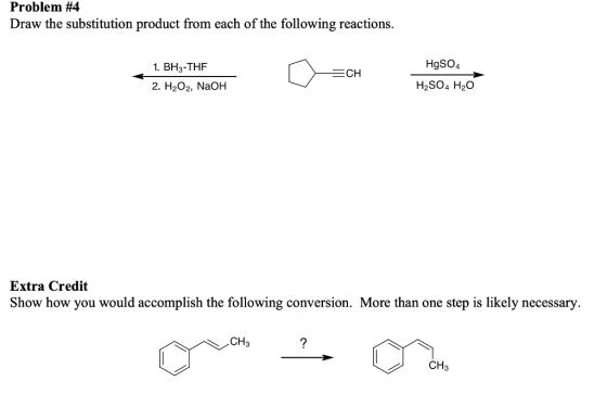 Problem #4 Draw the substitution product from each of the following reactions. 1. BH3-THF 2. H2O2, NaOH ( =CH HgSO4 H2SO4 H2O