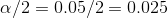 a/2 = 0.05/2 = 0.025
