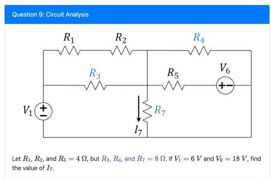 Question 9: Circuit Analysis R4 R2 W R1 V6 R5 R3 (+) R7 8 2. If Vi 6 V and V6 18 V, find Let Ri, R2, and R5 4 0, but R3, R4,