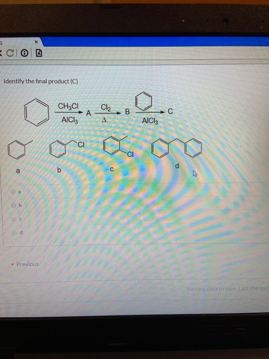 COD Identify the final product (C) o ora como • Previous No new data to save. Last checked
