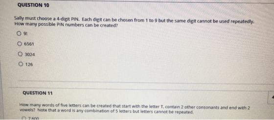 QUESTION 10 Sally must choose a 4-digit PIN. Each digit can be chosen from 1 to 9 but the same digit cannot be used repeatedl